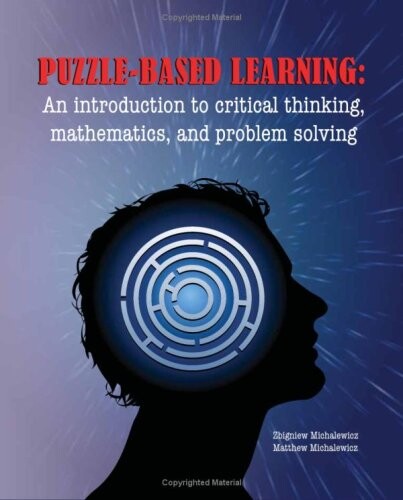 Puzzle-based Learning: Introduction to critical thinking, mathematics, and problem solving