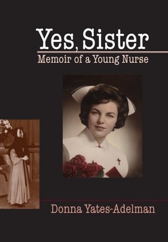 Yes, Sister: Memoir of a Young Nurse