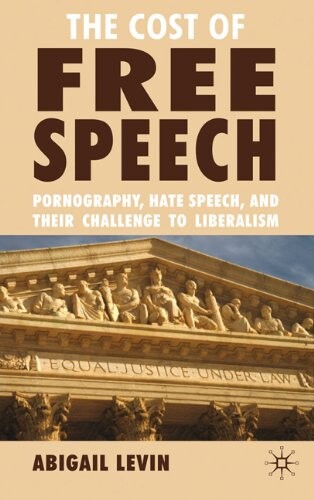 The cost of free speech : pornography, hate speech and their challenge to liberalism