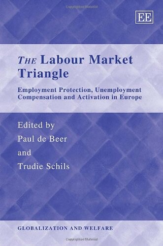 The Labour Market Triangle: Employment Protection, Unemployment Compensation and Activation in Europe (Globalization and Welfare)