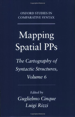 Mapping Spatial PPs: The Cartography of Syntactic Structures, Volume 6 (Oxford Studies in Comparative Syntax: the Cartography of Syntactic Structures)
