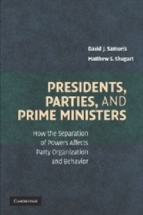 Presidents, parties, and prime ministers : how the separation of powers affects party organization and behavior