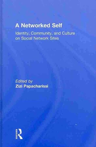 A Networked Self: Identity, Community, and Culture on Social Network Sites