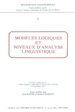 Modeles logiques et niveaux d'analyse linguistique: Colloque organise par le Centre d'analyse syntaxique de l'Universite de Metz, 7-9 novembre 1974 (Recherches linguistiques) (French Edition)