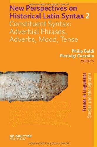 New Perspectives on Historical Latin Syntax: Volume 2: Constituent Syntax: Adverbial Phrases, Adverbs, Mood, Tense (Trends in Linguistics. Studies and Monographs)