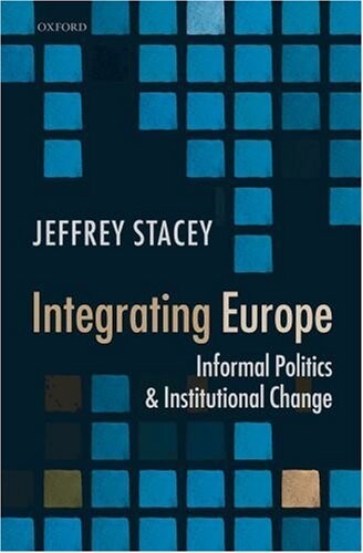 Integrating Europe: Informal Politics and Institutional Change