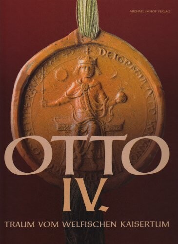 Otto IV. : Traum vom welfischen Kaisertum