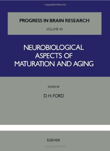 Neurobiological Aspects of Maturation and Aging, Volume 40 (Progress in Brain Research)
