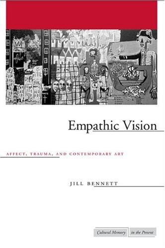 Empathic Vision: Affect, Trauma, and Contemporary Art (Cultural Memory in the Present)