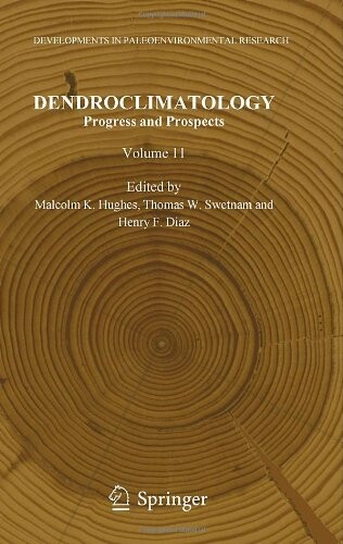 Dendroclimatology: Progress and Prospects (Developments in Paleoenvironmental Research, Vol. 11)
