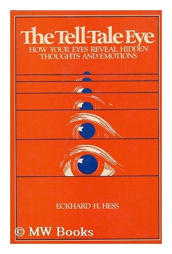 The tell-tale eye : how your eyes reveal hidden thoughts and emotions