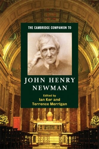The Cambridge Companion to John Henry Newman (Cambridge Companions to Religion)