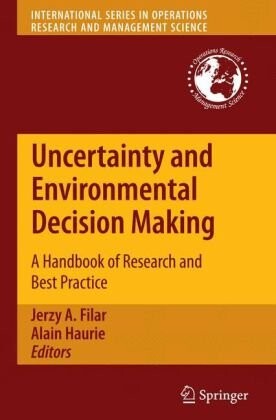 Uncertainty and Environmental Decision Making: A Handbook of Research and Best Practice (International Series in Operations Research & Management Science)
