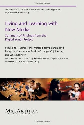 Living and Learning with New Media: Summary of Findings from the Digital Youth Project (The John D. and Catherine T. MacArthur Foundation Reports on Digital Media and                Learning)