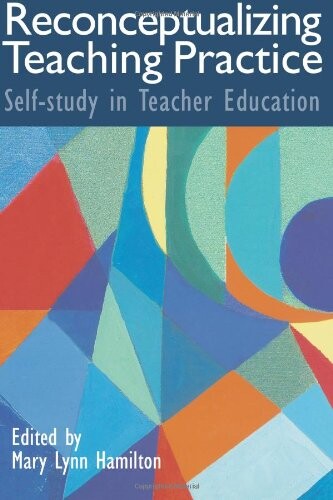Reconceptualizing Teaching Practice: Self-Study in Teacher Education
