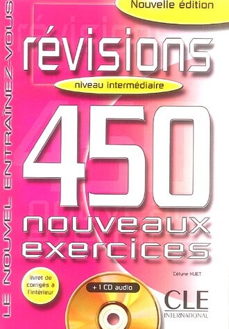 REVISIONS 450 NOUVEAUX EXERCICES: NIVEAU INTERMEDIAIRE - C. Huet-Ogle 