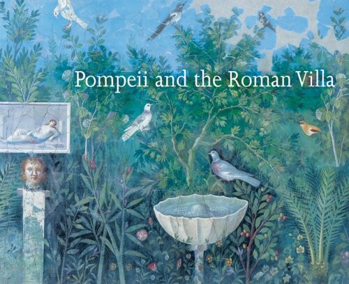 Pompeii and the Roman villa : art and culture around the Bay of Naples