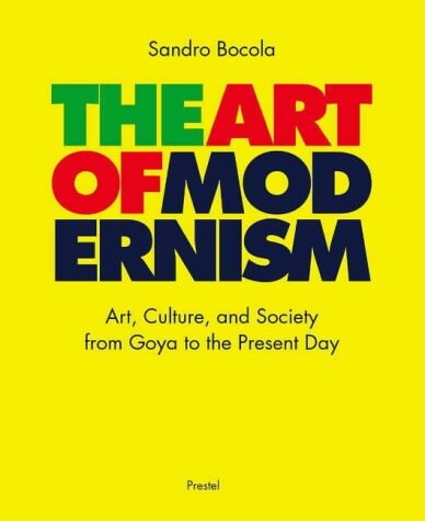 The art of modernism : art, culture, and society from Goya to the present day