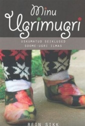 Minu Ugrimugri. Uskumatud seiklused soome-ugri ilmas (in Estonian)
