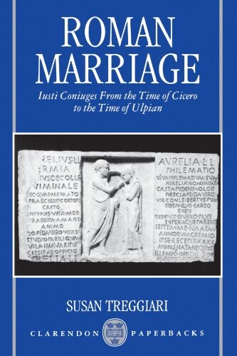 Roman marriage : Iusti coniuges from the time of Cicero to the time of Ulpian