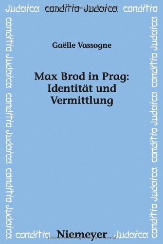 Max Brod in Prag: IdentitÃ¤t und Vermittlung (Conditio Judaica) (German Edition)