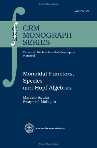 Monoidal Functors, Species and Hopf Algebras (Crm Monograph Series)