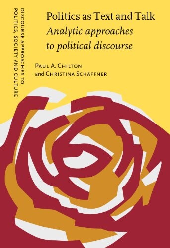 Politics As Text and Talk: Analytic Approaches to Political Discourse (Studies in the History of the Language Sciences)