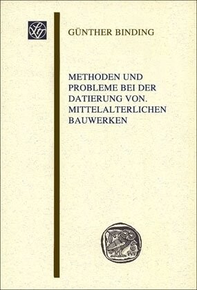 Methoden und Probleme bei der Datierung von mittelalterlichen Bauwerken (Wissenschaftliche Gesellschaft an der Johann Wolfgang Goethe-Universitat Frankfurt, Main u Sitzungsberichte) (German Edition)