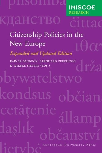 Citizenship Policies in the New Europe: Expanded and Updated Edition (Amsterdam University Press - IMISCOE Research)