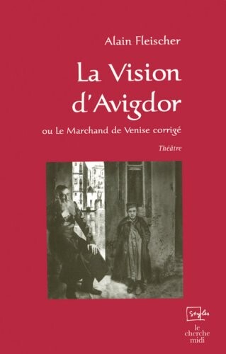 La vision d'Avigdor, ou, Le marchand de Venise corrigé : théâtre