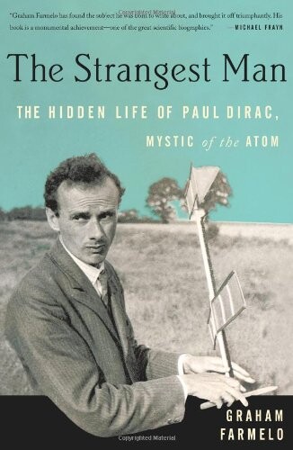 The strangest man : the hidden life of Paul Dirac, mystic of the atom