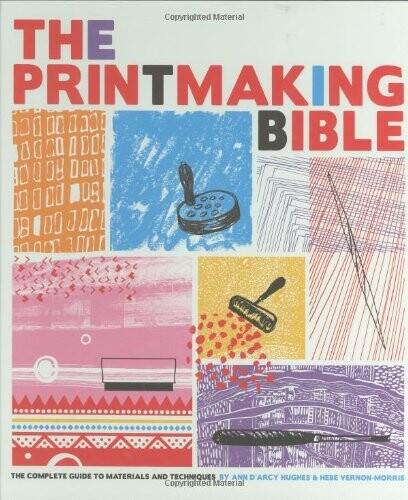 The Printmaking Bible: The Complete Guide to Materials and Techniques