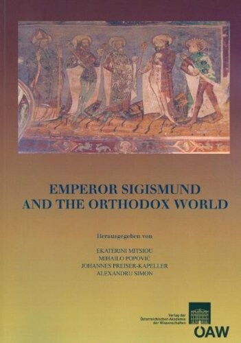 Emperor Sigismund and the Orthodox World (Denkschriften der Phil.-Hist. Klasse)