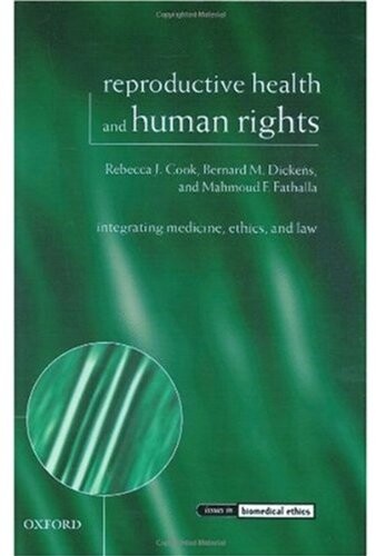 Reproductive Health and Human Rights: Integrating Medicine, Ethics, and Law (Issues in Biomedical Ethics)