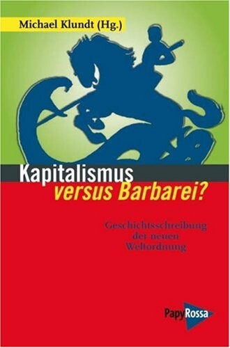 Kapitalismus versus Barbarei? Die Geschichtsschreibung der Neuen Weltordnung.