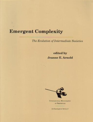 Emergent Complexity: The Evolution of Intermediate Societies (Archaeological Series (Ann Arbor, Mich.), 9.)