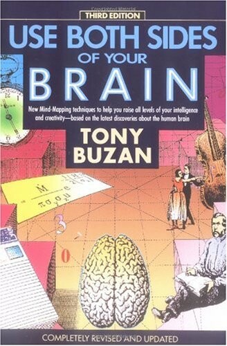Use both sides of your brain : new mind-mapping techniques to help you raise all levels of your intelligence and creativity, based on the latest discoveries about the human brain
