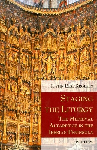 Staging the Liturgy: The Medieval Altarpiece in the Iberian Peninsula (Liturgia Condenda)