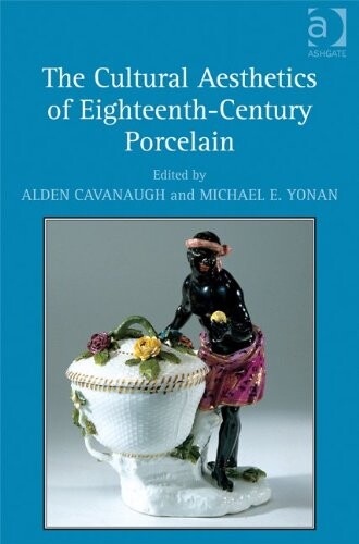 The cultural aesthetics of eighteenth-century porcelain