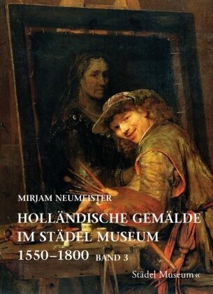 Hollandische Gemalde im Stadel Museum 1550-1800 (Bd. 3: Kunstler geboren nach 1630)