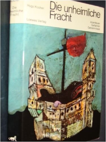 Die unheimliche Fracht : Abenteuer, Gefahren, Geheimnisse