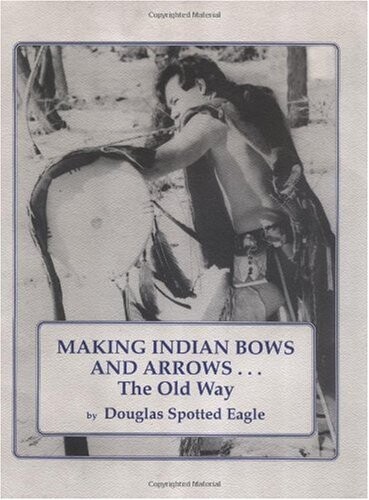 Making Indian Bows and Arrows, The Old Way