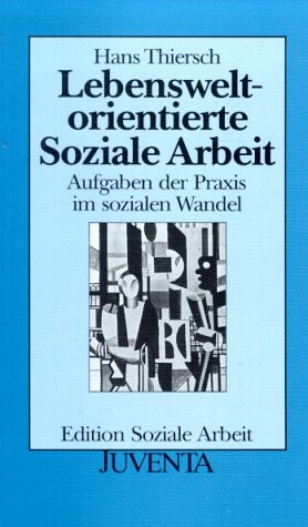 Lebensweltorientierte soziale Arbeit: Aufgaben der Praxis im sozialen Wandel (Edition Soziale Arbeit) (German Edition)