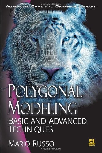 Polygonal Modeling: Basic and Advanced Techniques (Worldwide Game and Graphics Library) (Wordware Game and Graphics Library)