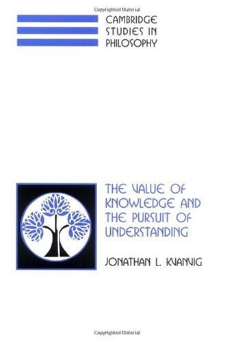 The Value of Knowledge and the Pursuit of Understanding (Cambridge Studies in Philosophy)