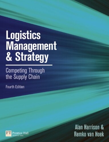 Logistics Management and Strategy: Competing through the Supply Chain (4th Edition)
