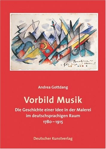 Vorbild Musik : die Geschichte einer Idee in der Malerei im deutschsprachigen Raum, 1780-1915