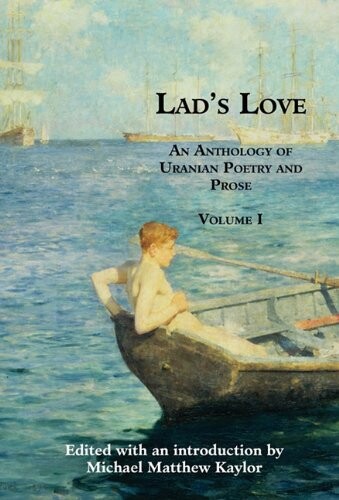 Lad's Love: An Anthology of Uranian Poetry and Prose, Volume I (Valancourt Classics)