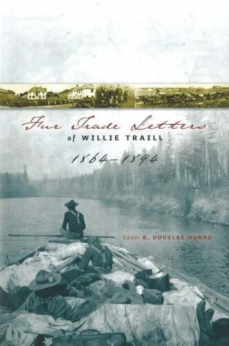 Fur Trade Letters of Willie Traill 1864-1893