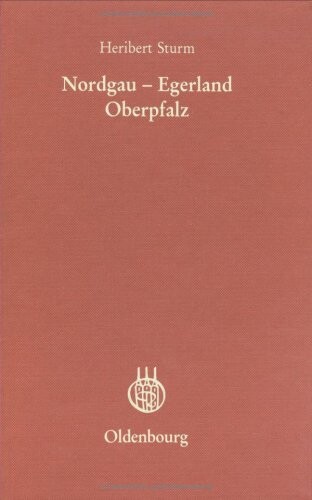 Nordgau, Egerland, Oberpfalz: Studien zu einer historischen Landschaft (Veroffentlichungen des Collegium Carolinum) (German Edition)